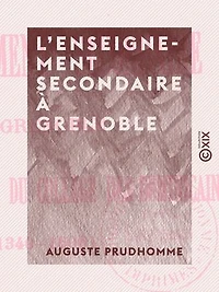 L'Enseignement secondaire à Grenoble: Avant la création du collège des Dominicains (1340-1606)
