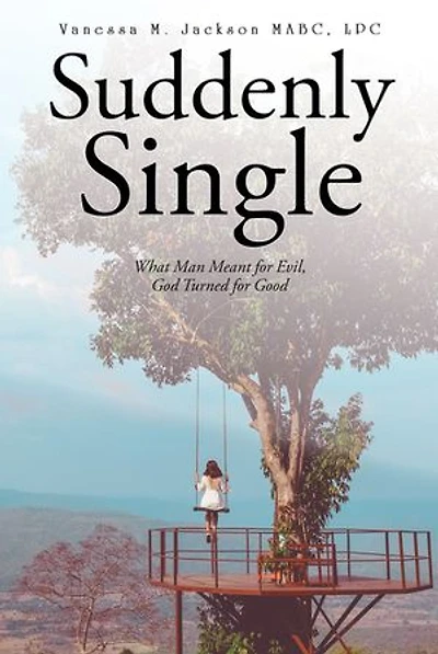 Suddenly Single: What Man Meant for Evil, God Turned Good