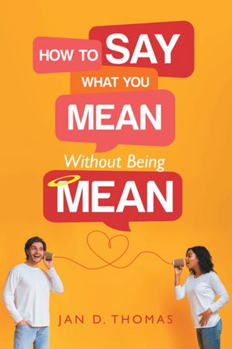 How to Say What You Mean Without Being