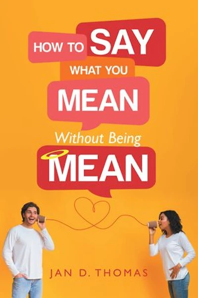 How to Say What You Mean Without Being