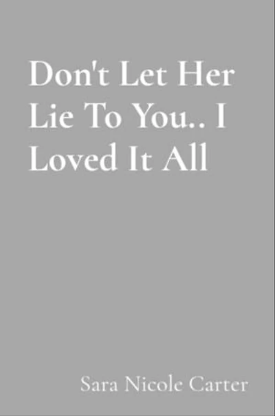 Don't Let Her Lie To You.. I Loved It All