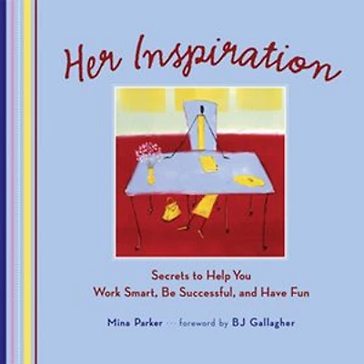 Her Inspiration: Secrets to Help You Work Smart, Be Successful, and Have Fun