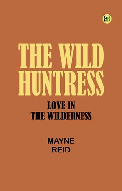 The Wild Huntress: Love in the Wilderness