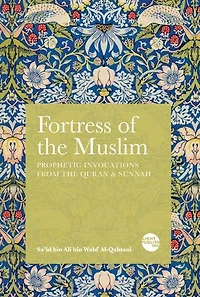 Fortress of the Muslim: Prophetic Invocations from the Quran & Sunnah