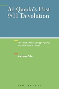 Al-qaeda's Post-9/11 Devolution: the Failed Jihadist Struggle Against Near and Far Enemy