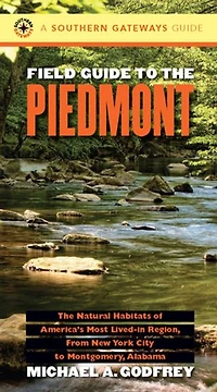 Field Guide to The Piedmont: Natural Habitats of America's Most Lived-in Region, From New York City Montgomery, Alabama