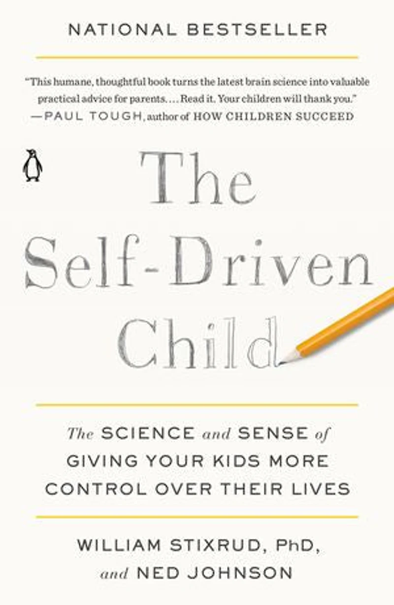 The Self-Driven Child: Science and Sense of Giving Your Kids More Control Over Their Lives