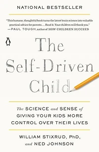 The Self-Driven Child: Science and Sense of Giving Your Kids More Control Over Their Lives