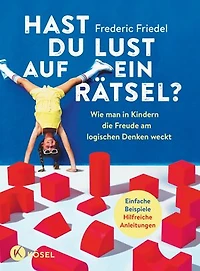 Hast du Lust auf ein Rätsel?: Wie man in Kindern die Freude am logischen Denken weckt - Einfache Beispiele. Hilfreiche Anleitungen - Für Kinder von sechs bis zehn - Mit einem Vorwort von Christian Hesse