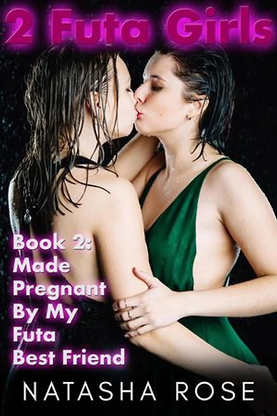2 Futa Girls: Book 2 Made Pregnant By My Futa Best Friend: Two Futa Girls, #2