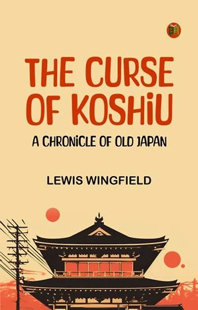 The Curse of Koshiu: A Chronicle of Old Japan