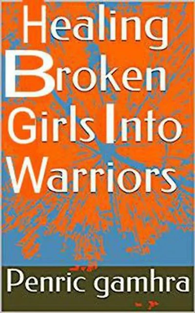 Healing Broken Girls into Warriors: a poetry collection of healing words