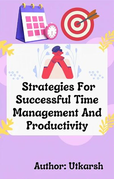 Strategies For Successful Time Management And Productivity