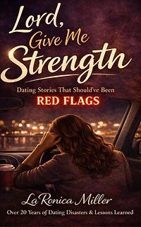 Lord, Give Me Strength: Dating Stories That Should’ve Been Red Flags