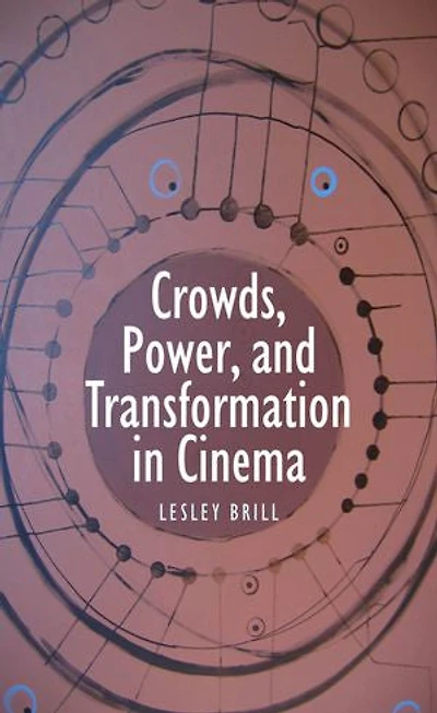 Crowds, Power, and Transformation in Cinema