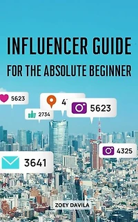 Complete Guide To Build Your Influencer Brand: Guide To Branding Yourself To Win On Social Media | Learn To Make Money With Social Media From Zero