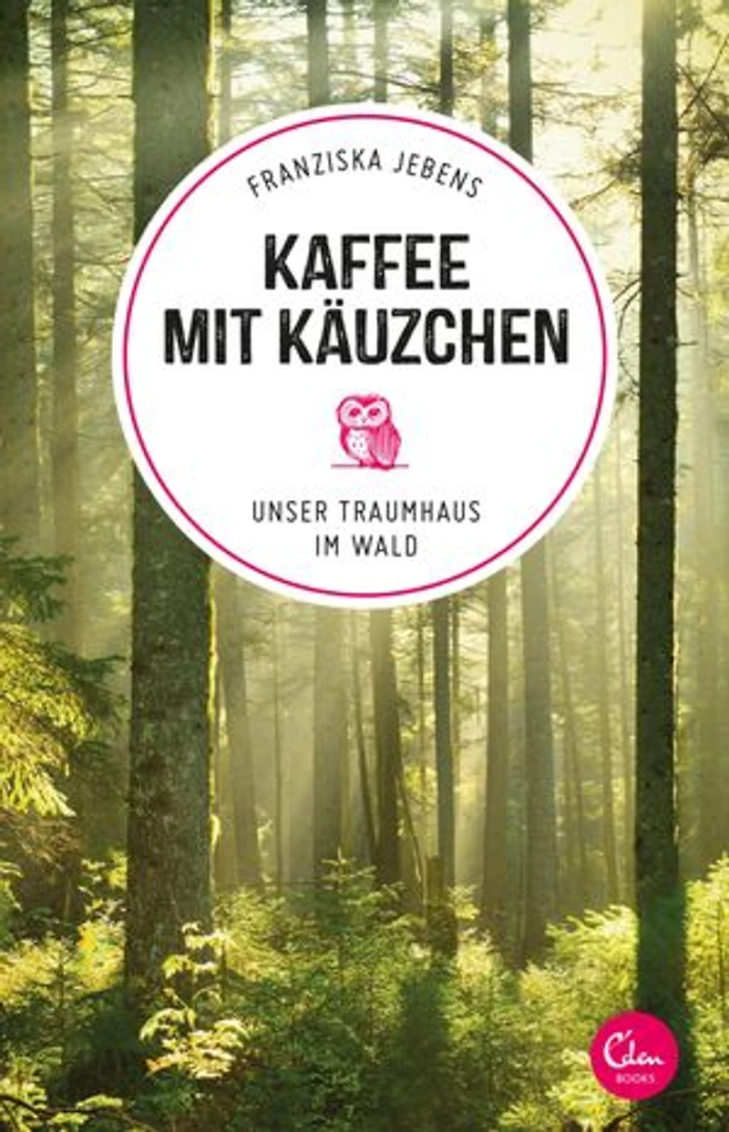Kaffee mit Käuzchen: Unser Traumhaus im Wald