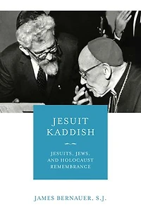 Jesuit Kaddish: Jesuits, Jews, And Holocaust Remembrance