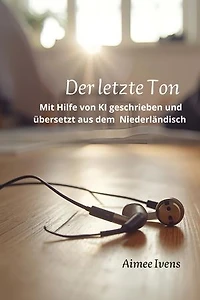 Der letzte Ton: Ein mit Hilfe von KI geschriebenes und aus dem Niederländischen übersetztes Buch