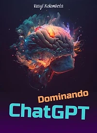 Dominando ChatGPT: Desbloquea el poder de la IA para mejorar la comunicación y las relaciones: Spanish