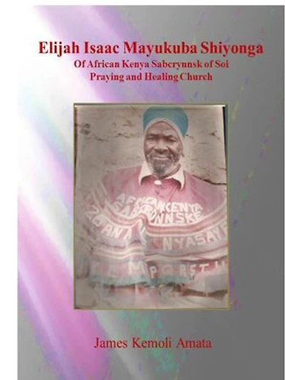 Elijah Isaac Mayukuba Shiyonga Of African Kenya Sabcrynnsk of Soi Praying and Healing Church