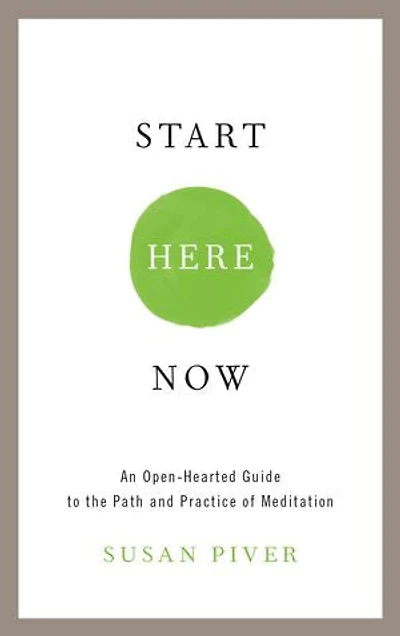 Start Here Now: An Open-hearted Guide To The Path And Practice Of Meditation