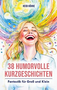 38 Humorvolle Kurzgeschichten: Fantastik für Groß und Klein
