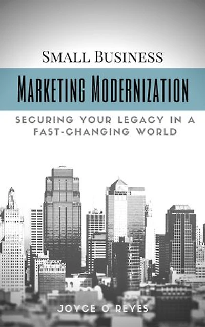 Marketing Modernization: Small Business Marketing in a Fast-Changing World
