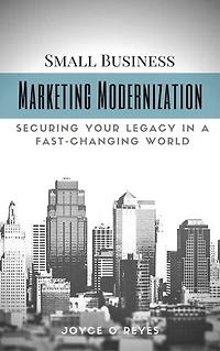 Marketing Modernization: Small Business Marketing in a Fast-Changing World