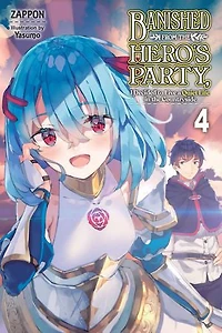 Banished From The Hero's Party, I Decided To Live A Quiet Life Countryside, Vol. 4 (light Novel)
