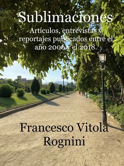 Sublimaciones: Artículos, entrevistas y reportajes publicados entre el año 2006 y el 2018.