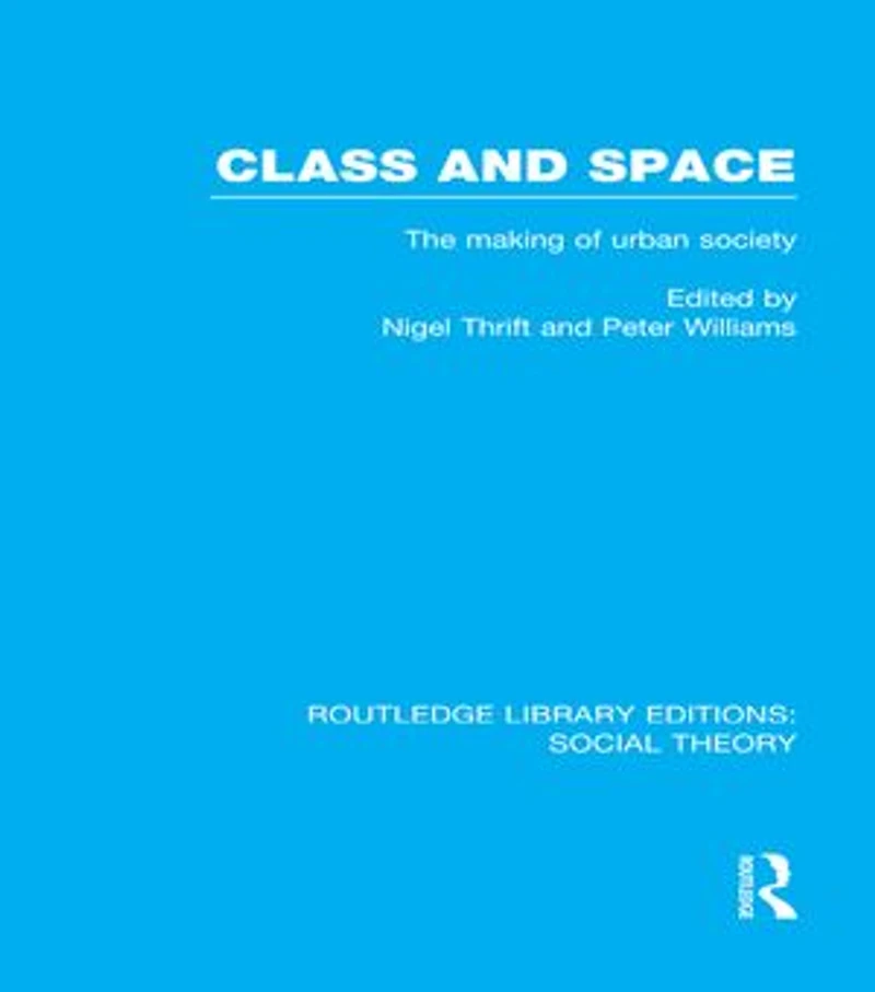 Class And Space (rle Social Theory): The Making Of Urban Society