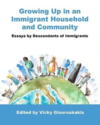 Growing Up in an Immigrant Household and Community: Essays by Descendants of immigrants