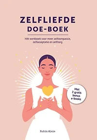 Zelfliefde Doe Boek: Hét Werkboek Voor Zelfcompassie, Zelfacceptatie, Self Love Talk & Zelfzorg - Simpel Leren Van Jezelf Houden, Voor Jezelf Zorgen & Grenzen Stellen - Ontdek De Kracht Van Zelfliefde, Eigenwaarde En Een Hoog Zelfbeeld