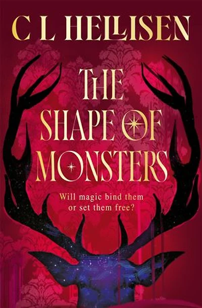 The Shape of Monsters: A gothic descent into a world of darkness, magic and twisted loyalties.