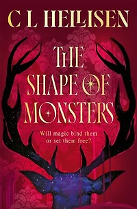 The Shape of Monsters: A gothic descent into a world of darkness, magic and twisted loyalties.