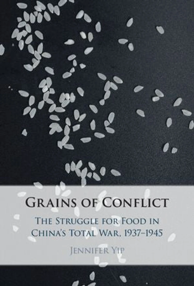 Grains of Conflict: The Struggle for Food in China's Total War, 1937–1945
