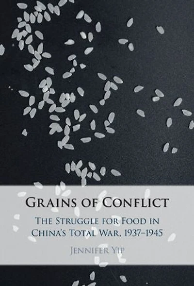 Grains of Conflict: The Struggle for Food in China's Total War, 1937–1945