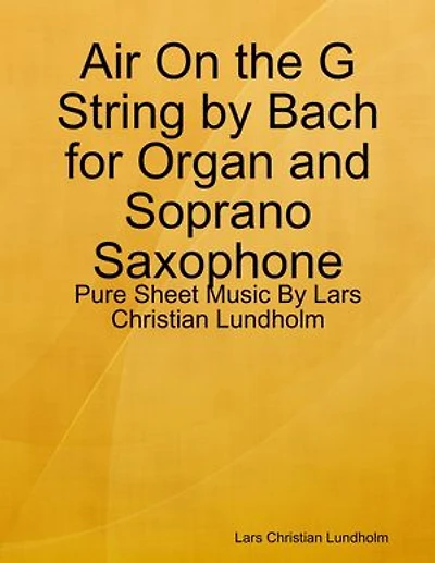 Air On the G String by Bach for Organ and Soprano Saxophone - Pure Sheet Music By Lars Christian Lundholm