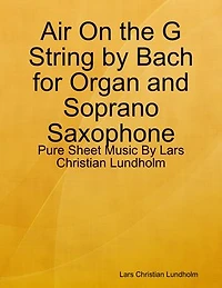 Air On the G String by Bach for Organ and Soprano Saxophone - Pure Sheet Music By Lars Christian Lundholm