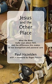 Jesus and the Other Place: What the Bible really says about Hell, and the difference this makes to our evangelism and pastoral care