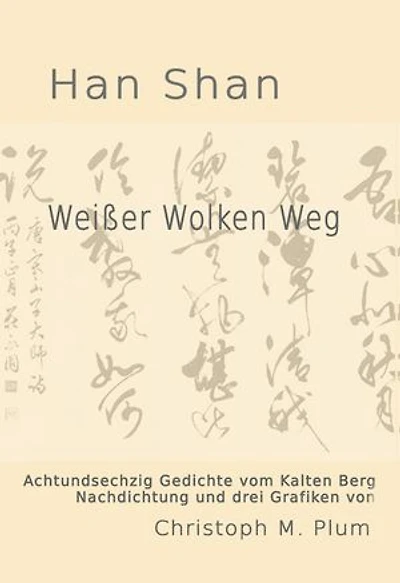 Weißer Wolken Weg: Gedichte vom Kalten Berg - Han Shan