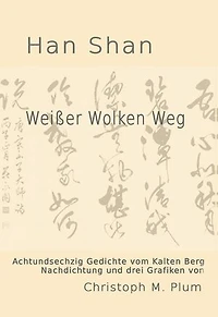 Weißer Wolken Weg: Gedichte vom Kalten Berg - Han Shan