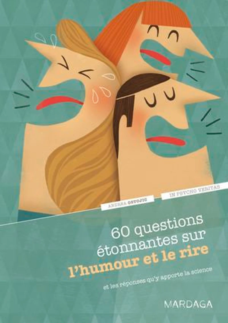 60 questions étonnantes sur l’humour et le rire et les réponses qu'y apporte la science: Un question-réponse sérieusement drôle pour déjouer les clichés !
