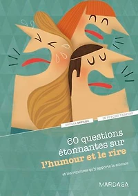 60 questions étonnantes sur l’humour et le rire et les réponses qu'y apporte la science: Un question-réponse sérieusement drôle pour déjouer les clichés !