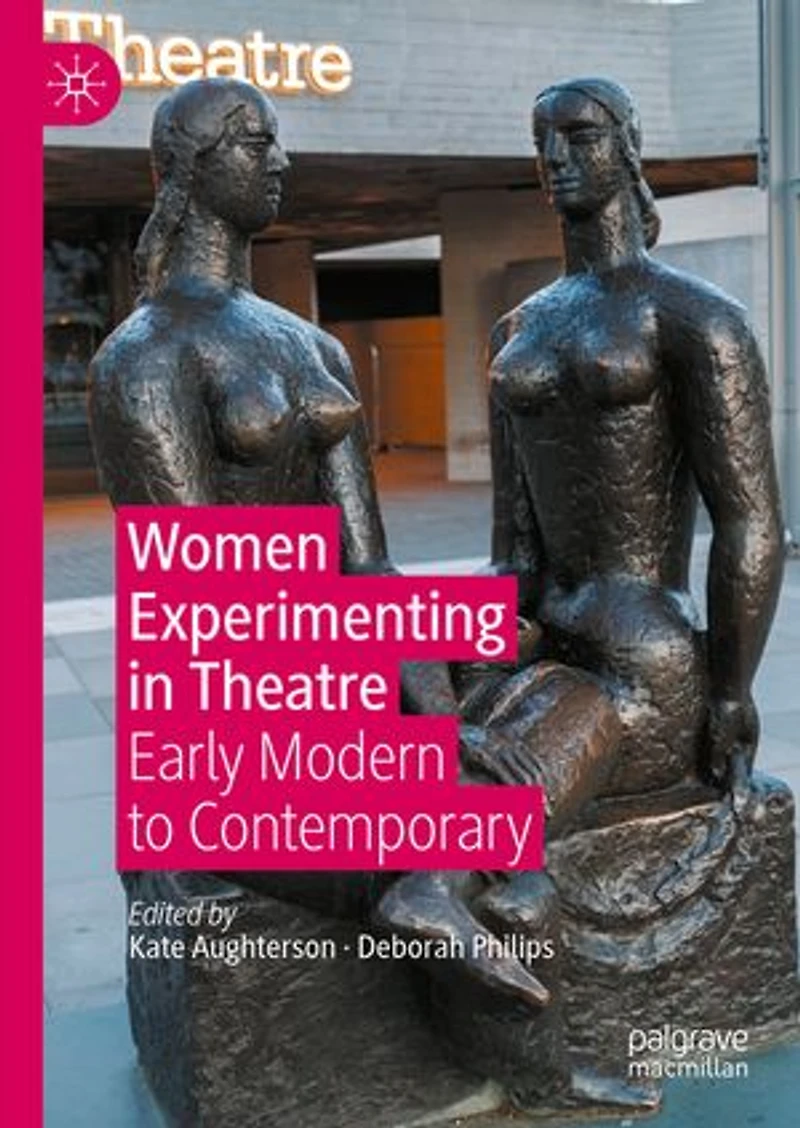Women Experimenting Theatre: Early Modern to Contemporary