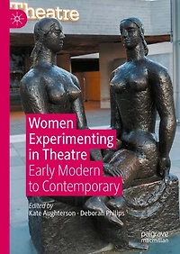 Women Experimenting Theatre: Early Modern to Contemporary