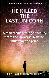 He Killed the Last Unicorn: TALES OF ANYWHERE, #5