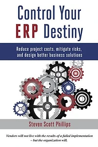 Control Your ERP Destiny: Reduce Project Costs, Mitigate Risks, and Design Better Business Solutions