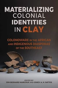 Materializing Colonial Identities Clay: Colonoware the African and Indigenous Diasporas of Southeast